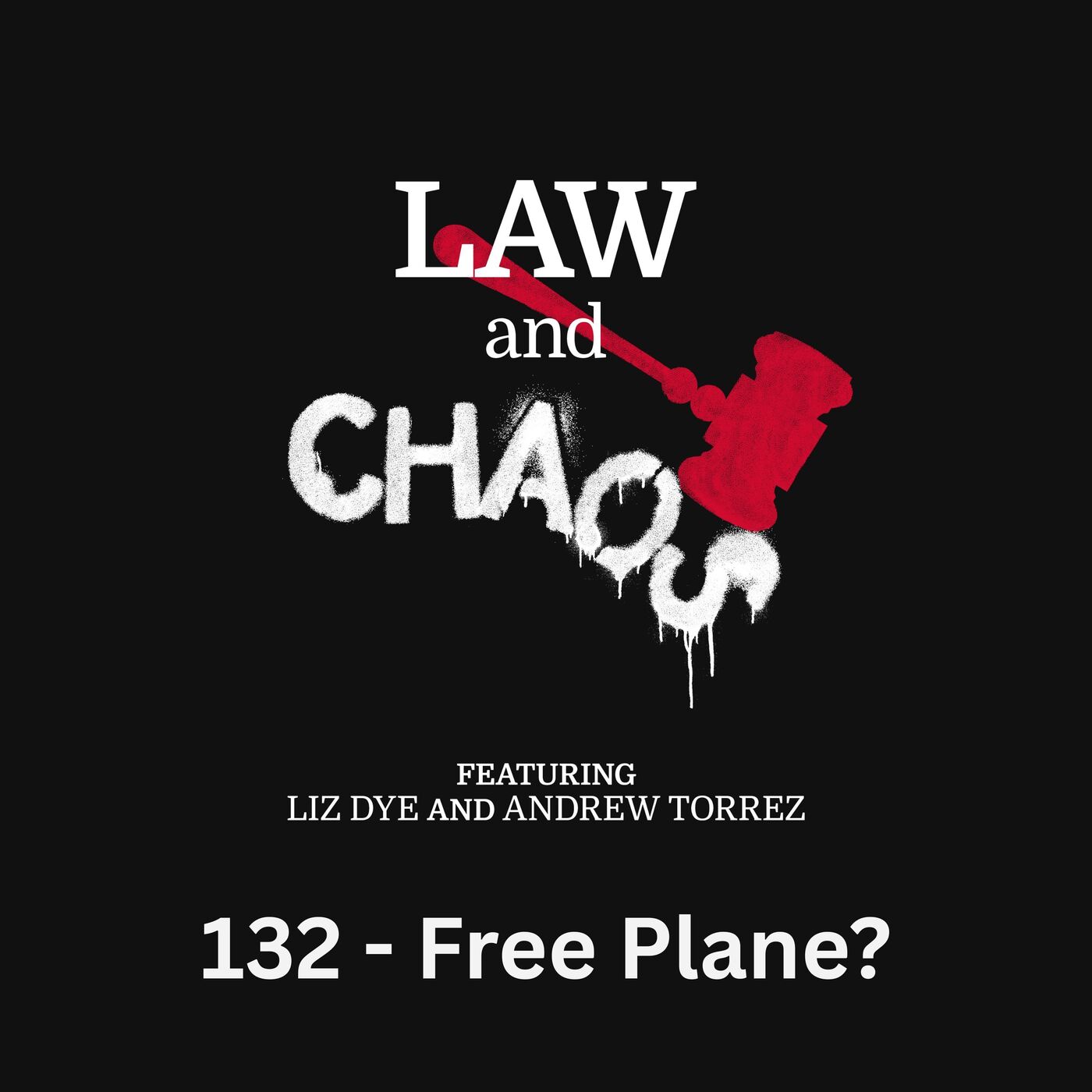 Ep 132 — For My Friends, A Plane. For My Enemies, The Law.