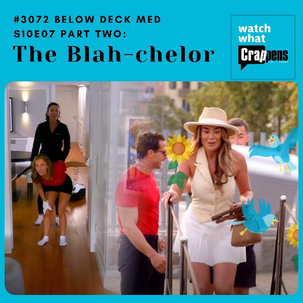 #3072 Below Deck Med S10E07 Part Two: The Blah-chelor