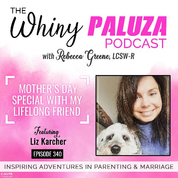 Episode 340: Mother’s Day Special with my Lifelong Friend