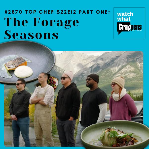 #2870 Top Chef S22E12 Part One: The Forage Seasons
