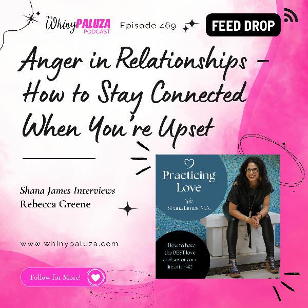Episode 469: Anger in Relationships – How to Stay Connected When You’re Upset