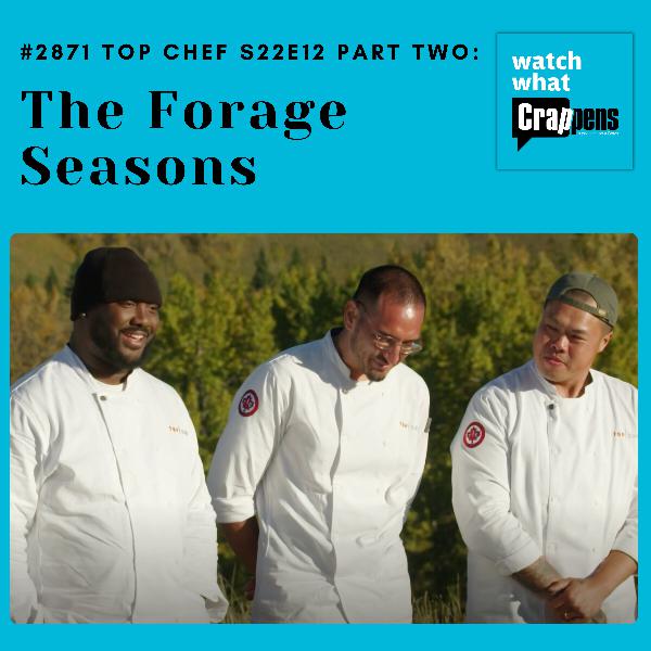 #2871 Top Chef S22E12 Part Two: The Forage Seasons