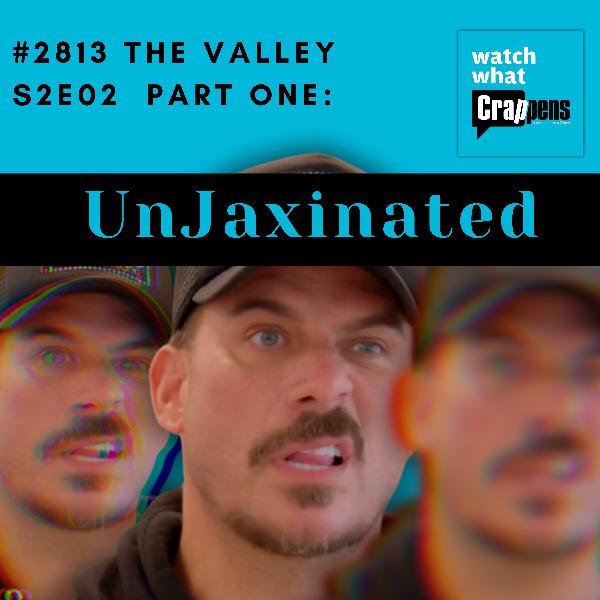 #2813 The Valley S2E02 Part One: UnJaxinated