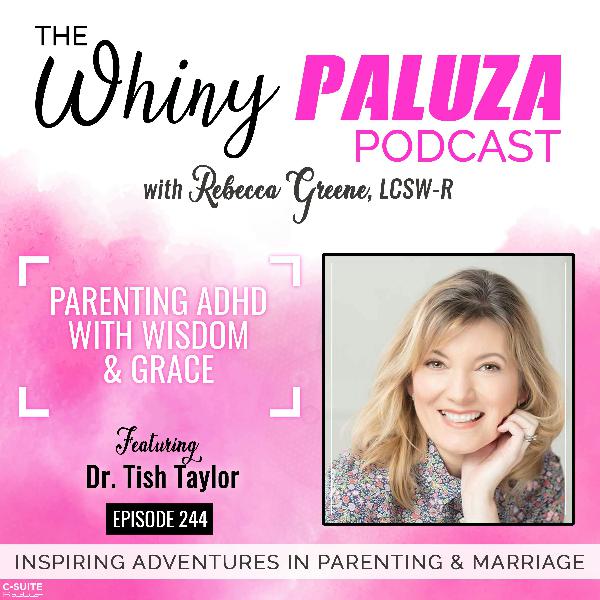 Episode 244: Parenting ADHD with Wisdom and Grace