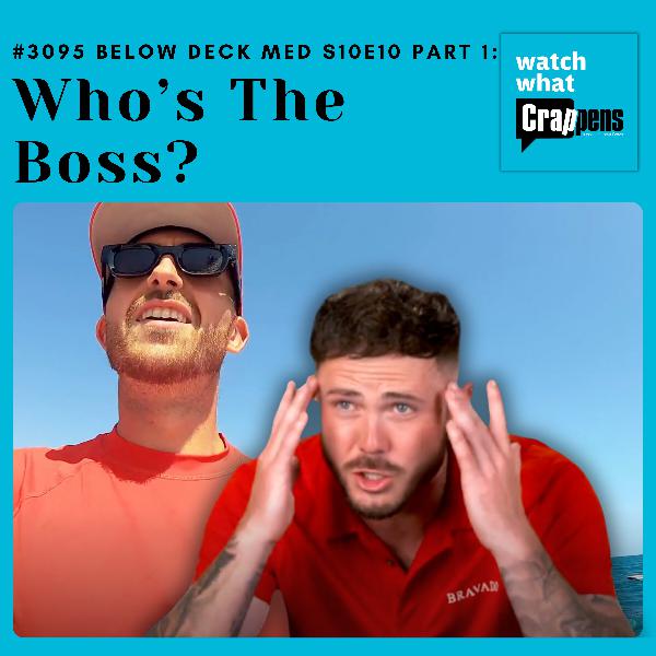 #3095 Below Deck Med S10E10 Part 1: Who’s The Boss?