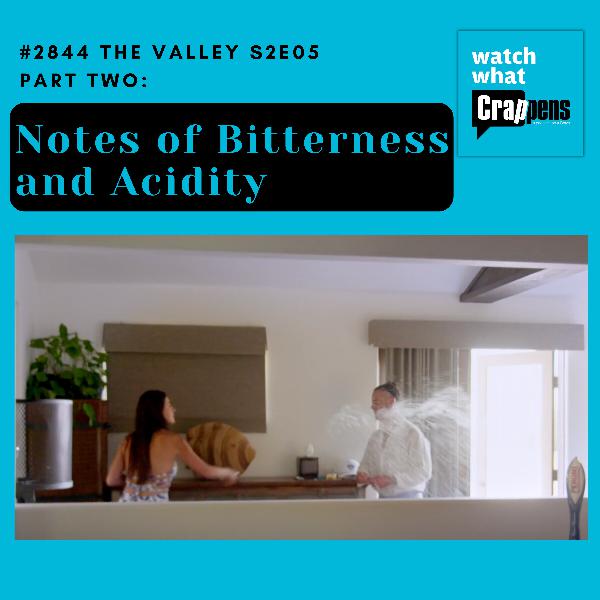 #2844 The Valley S2E05 Part Two: Notes of Bitterness and Acidity