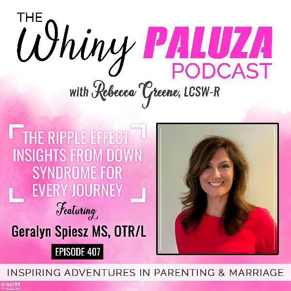 Episode 407: The Ripple Effect: Insights From Down Syndrome For Every Journey