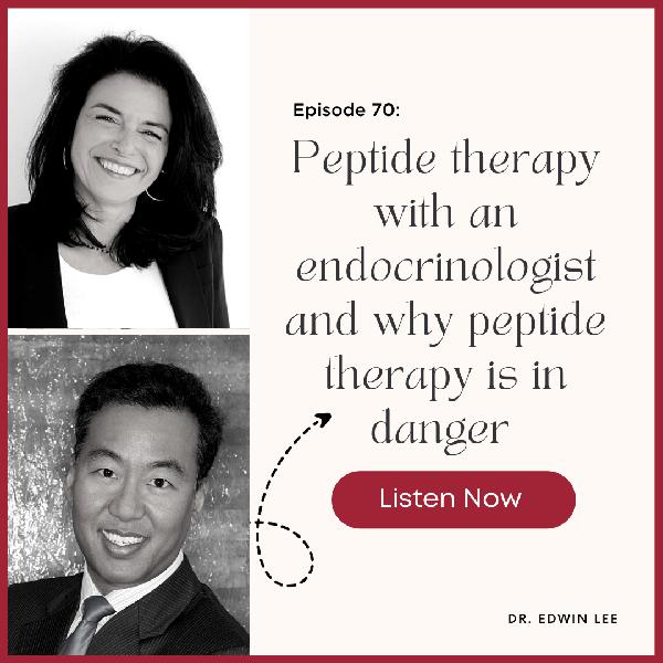 Episode #70: How an Endocrinologist Uses Peptides and Why Peptides Might be Banned by the FDA
