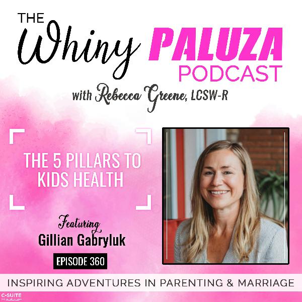 Episode 360: The 5 Pillars to Kids Health