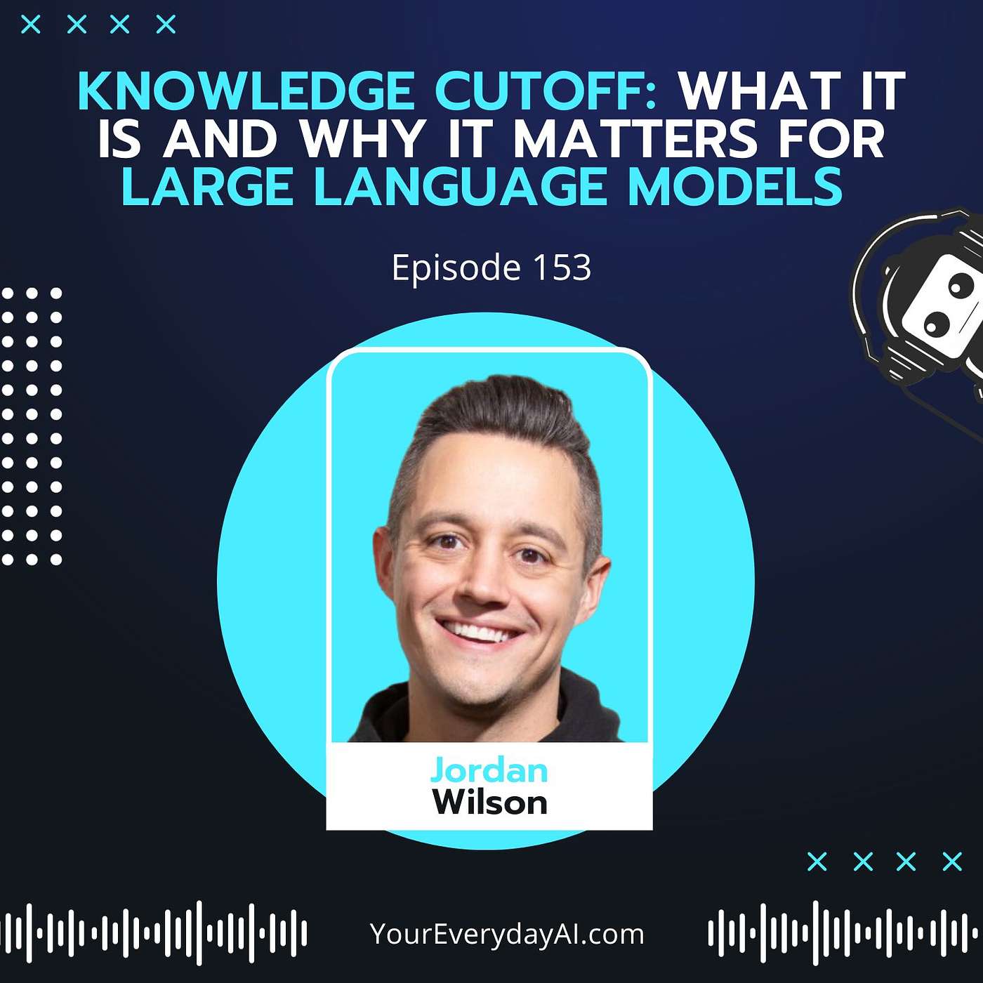 EP 153: Knowledge Cutoff - What it is and why it matters for large language models