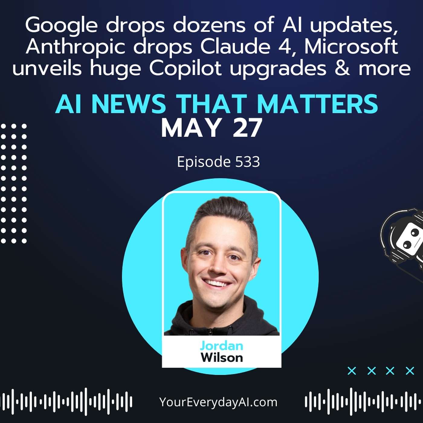 EP: 533 Google drops dozens of AI updates, Anthropic drops Claude 4, Microsoft unveils huge Copilot upgrades and more AI news that matters