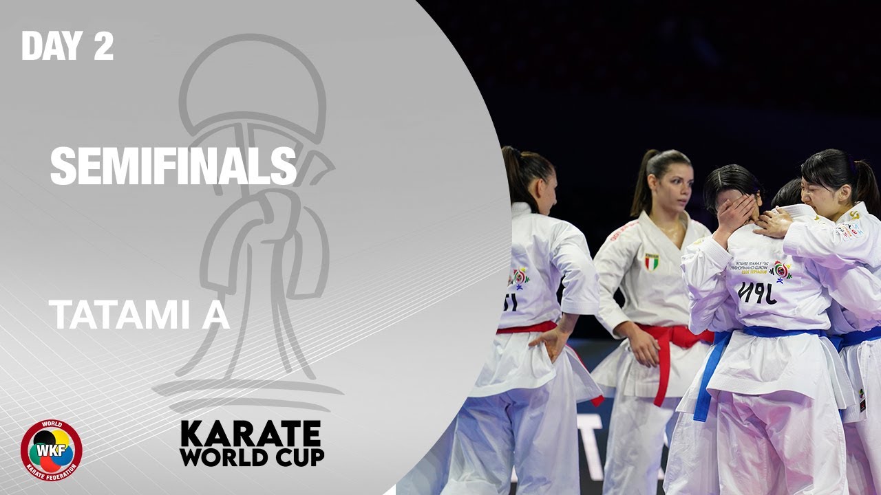 KARATE WORLD CUP: Day 2 – Semifinals - Tatami A | WORLD KARATE FEDERATION