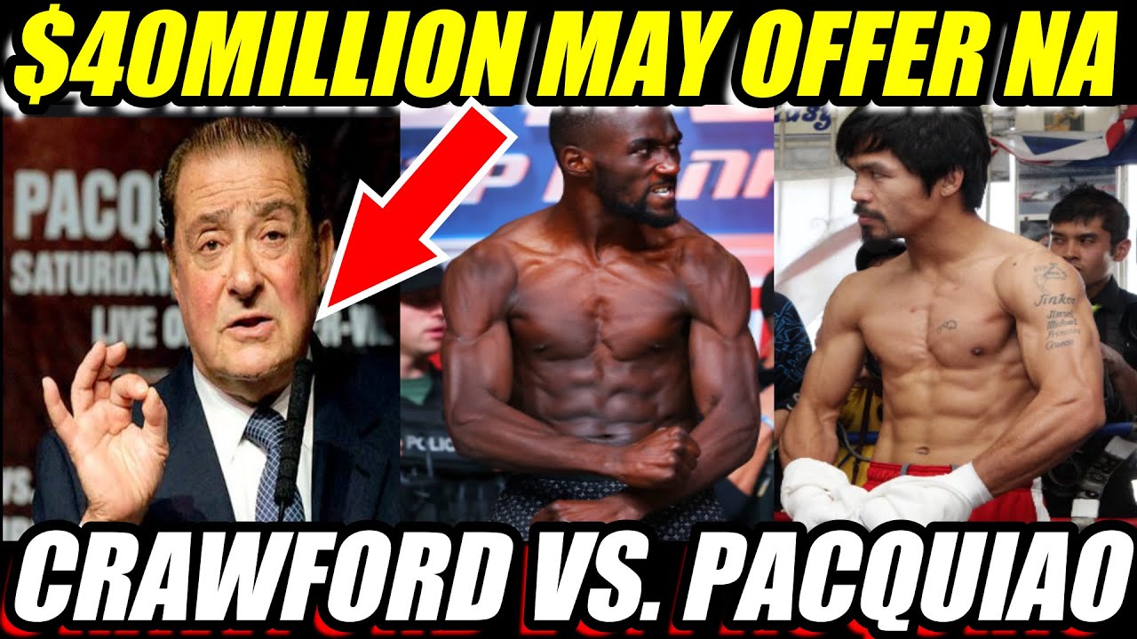 ARUM:$40MILLION DEMAND NI PACQUIAO MAY NAG OFFER NA | PACQUIAO VS. CRAWFORD