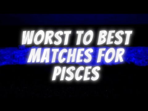 Worst To Best Matches For Pisces