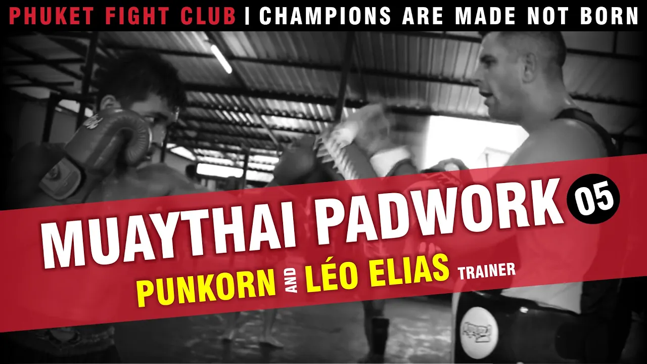 Muaythai PadWork 05: Punkorn & Léo Elias - Phuket Fight Club
