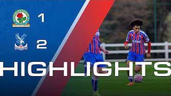 U21 Highlights | Blackburn 1-2 Crystal Palace
