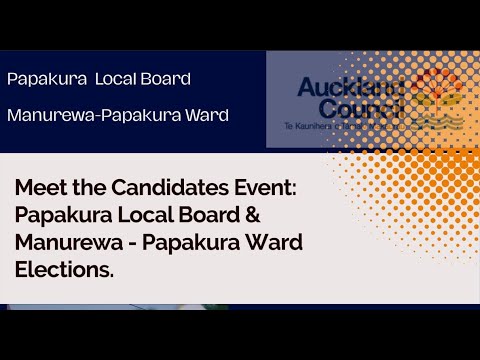 MEET THE CANDIDATES EVENT: PAPAKURA LOCAL BOARD & MANUREWA-PAPAKURA WARD CANDIDATES