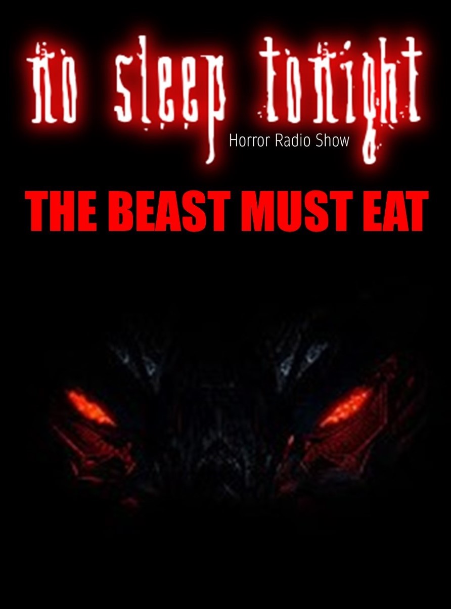 No Sleep Tonight Horror Radio Show Ep2 - The Beast Must Eat