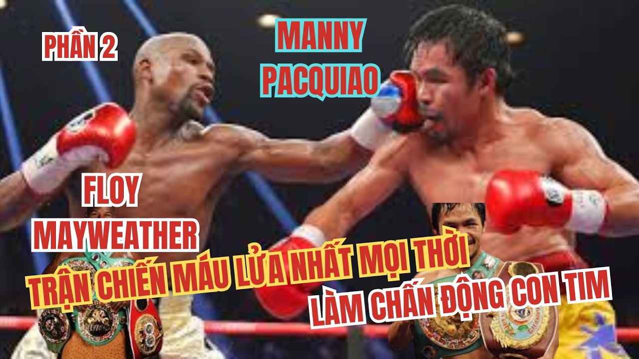 Floy Mayweather vs Many Pacquiao, Những Trận Chiến Máu Lửa Nhất Mọi Thời Làm Chấn Động Quyền Anh