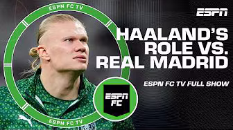 Can Erling Haaland get involved MORE in Man City’s 2nd leg vs. Real Madrid | ESPN FC