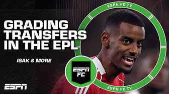 GRADING Premier League Transfers 📝 Alexander Isak, Hugo Ekitike & MORE 🍿 | ESPN FC