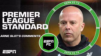 ESPN FC RESPONDS to Arne Slot’s comments about the Premier League
