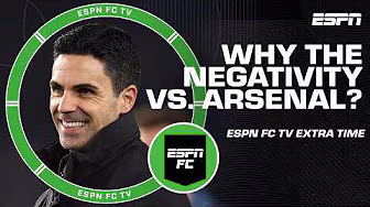 Why is there so much negativity against Arsenal? | ESPN FC Extra Time