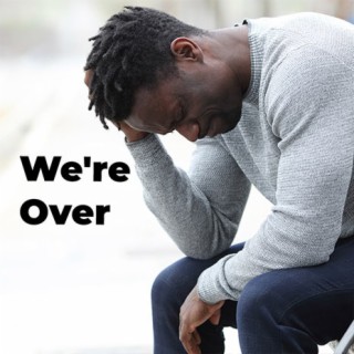 We're Over