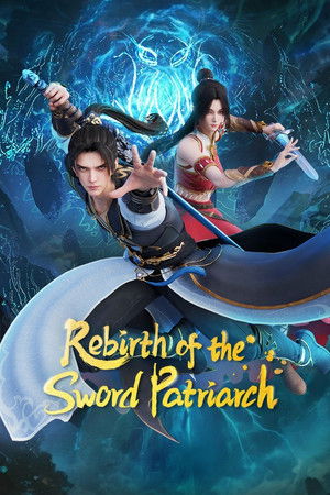 Rebirth of the Sword Patriarch (2024)