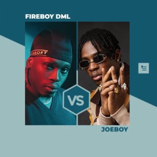 Fireboy DML vs JoeBoy