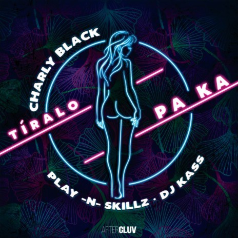 Tíralo Pa Ka ft. Play-N-Skillz & DJ Kass cover art