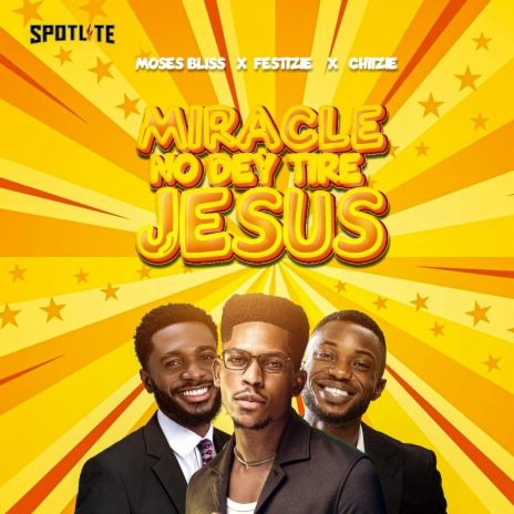 Miracle No Dey Tire Jesus ft. Festizie & Chizie cover art