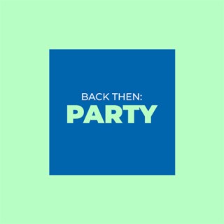 Back Then: Party
