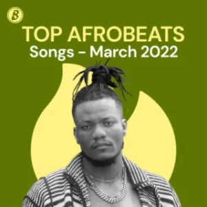 Top Afrobeats Songs - March 2022