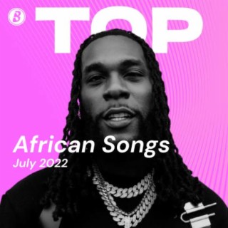 Top African Songs July 2022