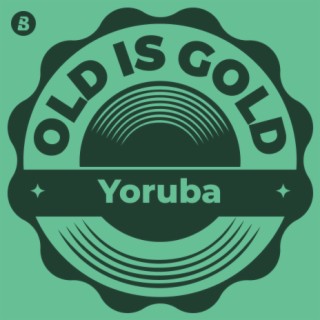 Old is Gold -Yoruba(NG)