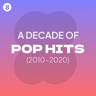 A Decade Of Pop Hits (2010 - 2020)