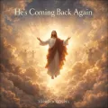 He's Coming Back Again