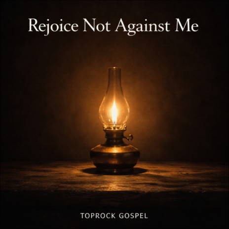 Rejoice Not Against Me