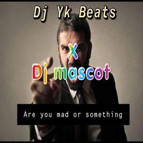 Dj Masscott x Dj Yk-Are You Mad or Something cover art