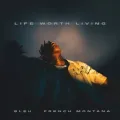 Life Worth Living ft. French Montana