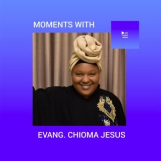Moments with Evang. Chioma Jesus