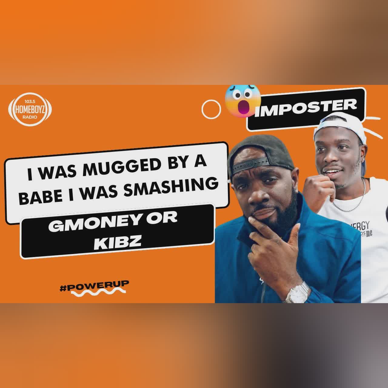 IMPOSTER : I WAS MUGGED BY A BABE I WAS SMASHING...Gmoney or Kibz cover art