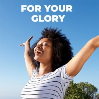 For Your Glory