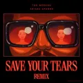 Save Your Tears (Remix) ft. Ariana Grande