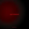 SAD TONIGHT