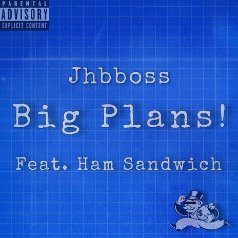 Big Plans ft. Ham Sandwich