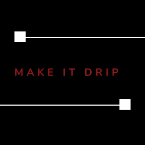 Make It Drip