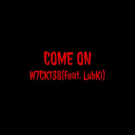 COME ON ft. LuhKi