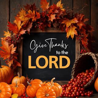 Best Thanksgiving Worship Songs to Give THANKS and PRAISE to GOD | Thanksgiving Christian Songs